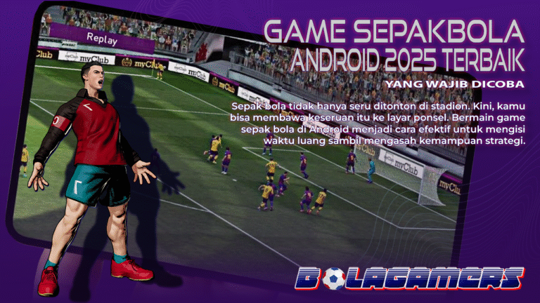 Game Sepak Bola Android 2025 yang Wajib Dicoba Grafis Mengagumkan, Gameplay Bikin Ketagihan
