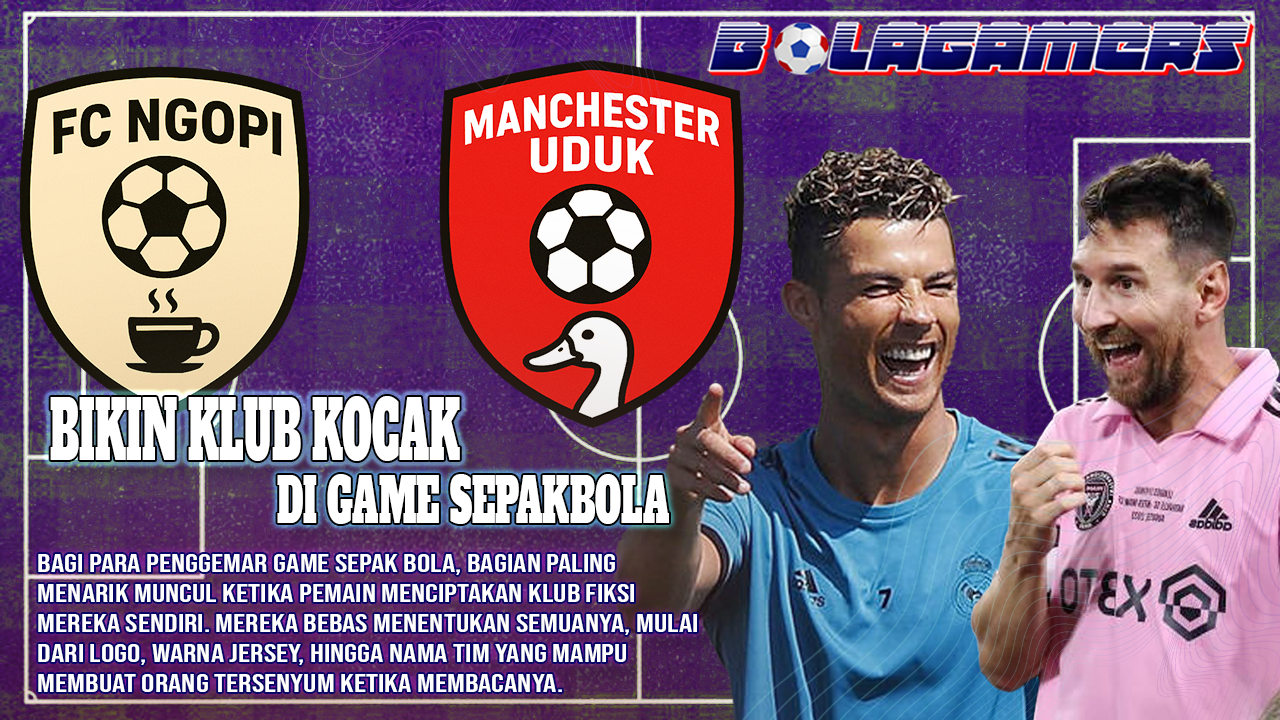 Bikin Klub Sepak Bola Kocak di Game Dari FC Ngopi Dulu hingga Manchester Uduk