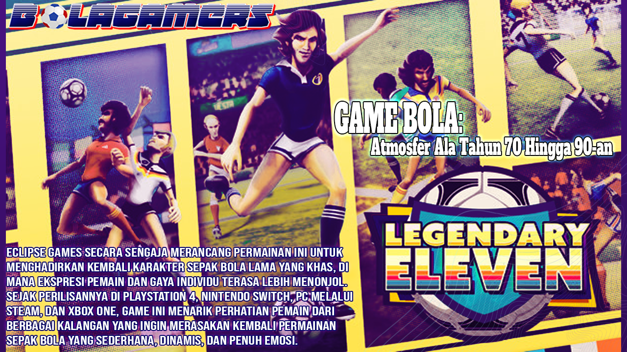 Game Bola Retro yang Kembali Dibicarakan Legendary Eleven Hadirkan Atmosfer Sepak Bola Klasik