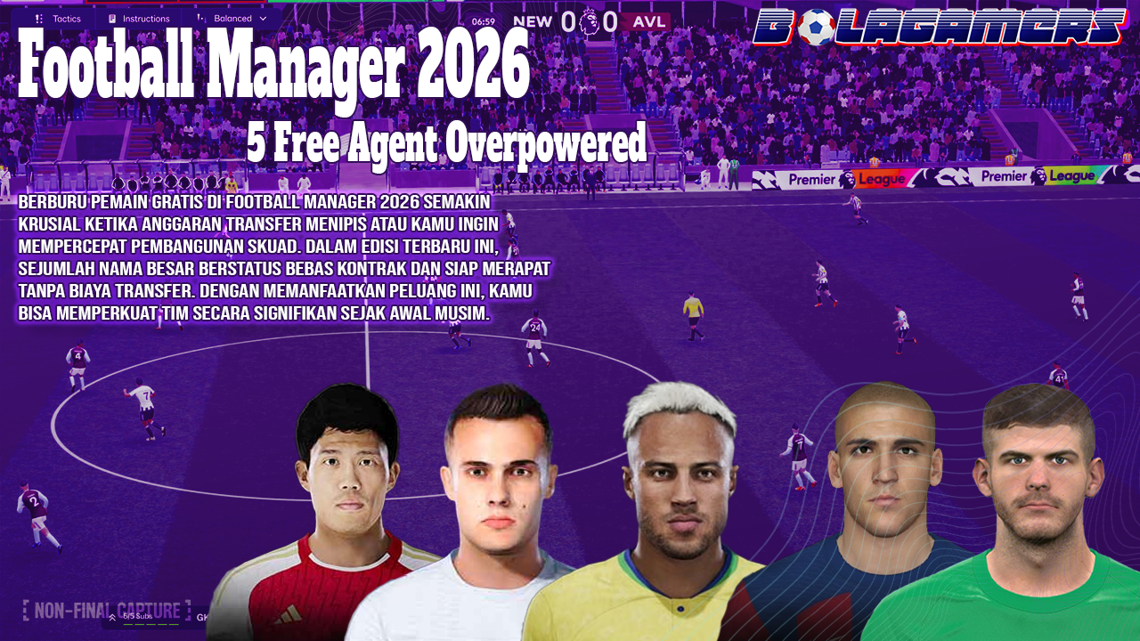 5 Free Agent Overpowered di Football Manager 2026 yang Harus Kamu Amankan Sebelum Klub Lain Bergerak