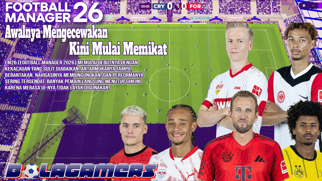 FM26 Awalnya Mengecewakan, Kini Mulai Memikat Perjalanan Game Kacau Menjadi Calon Seri Terbaik