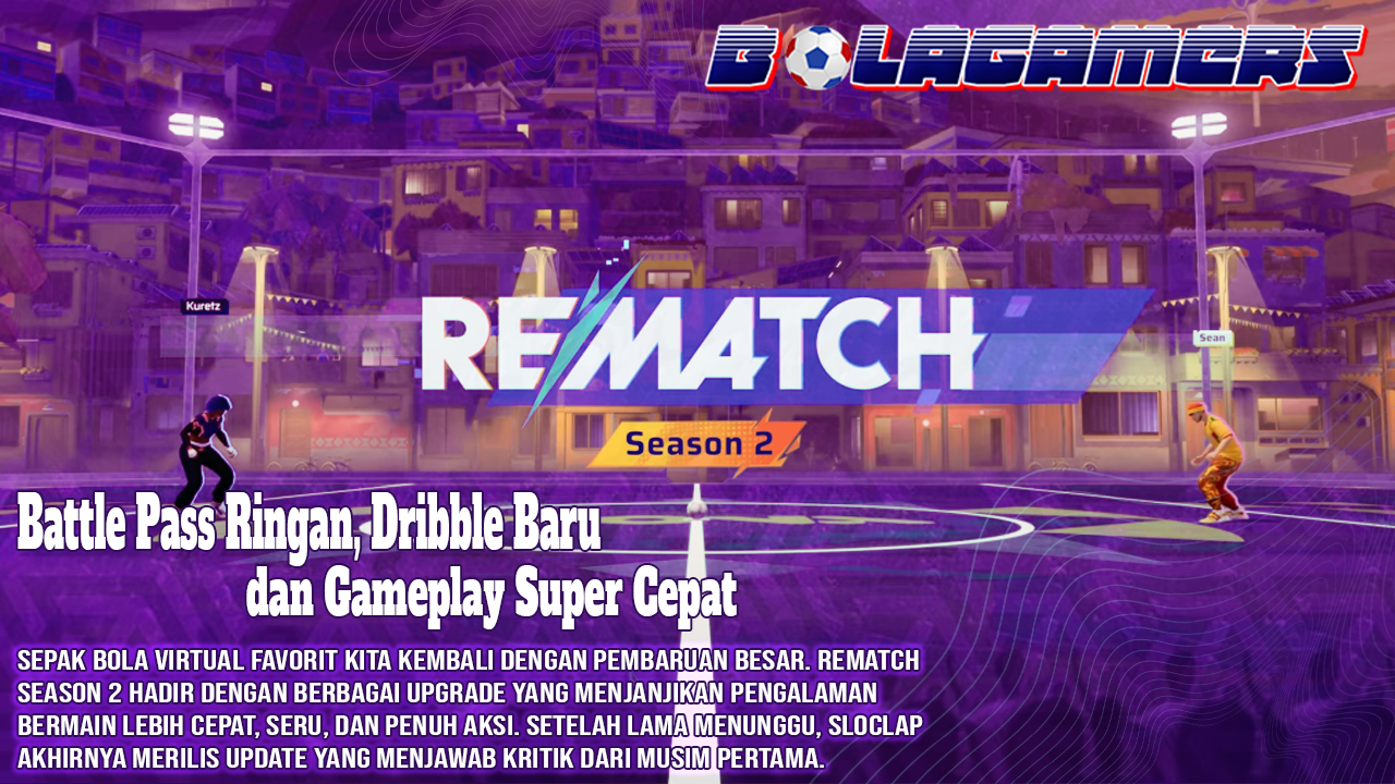 Rematch Season 2 Resmi Hadir! Battle Pass Ringan, Dribble Baru, dan Gameplay Super Cepat