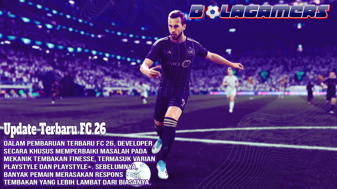 Finesse Shot Sempat Bermasalah, Update Terbaru FC 26 Langsung Perbaiki Gameplay