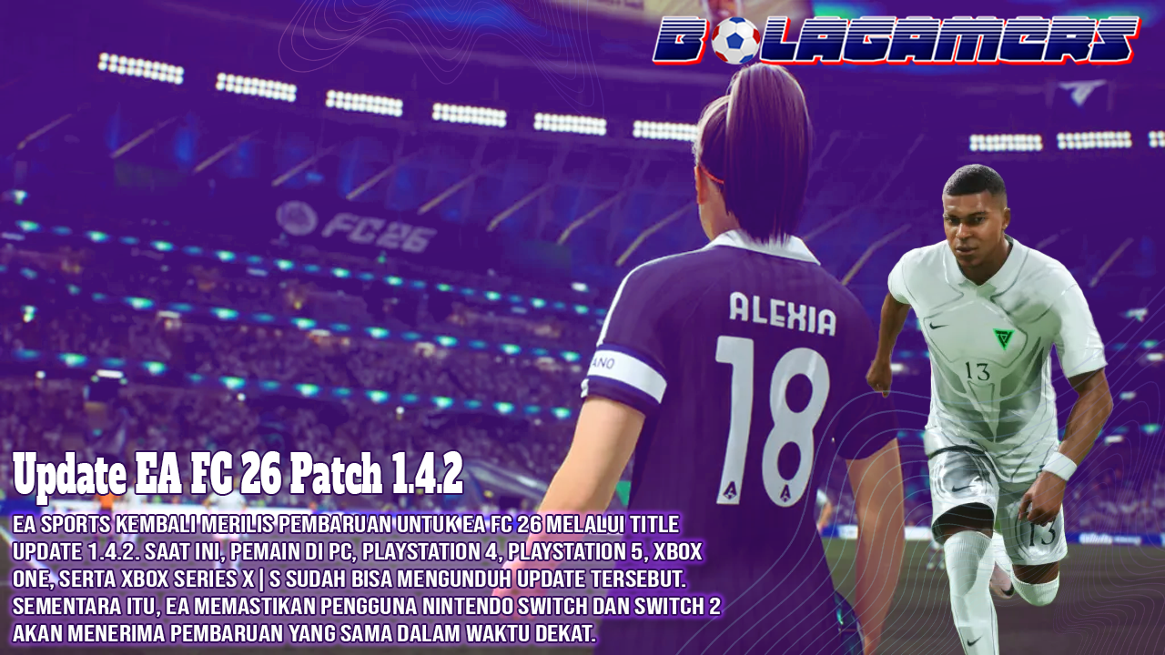 Update EA FC 26 Ini Diam-Diam Mengubah Gameplay Secara Signifikan, Simak Detail Patch 1.4.2