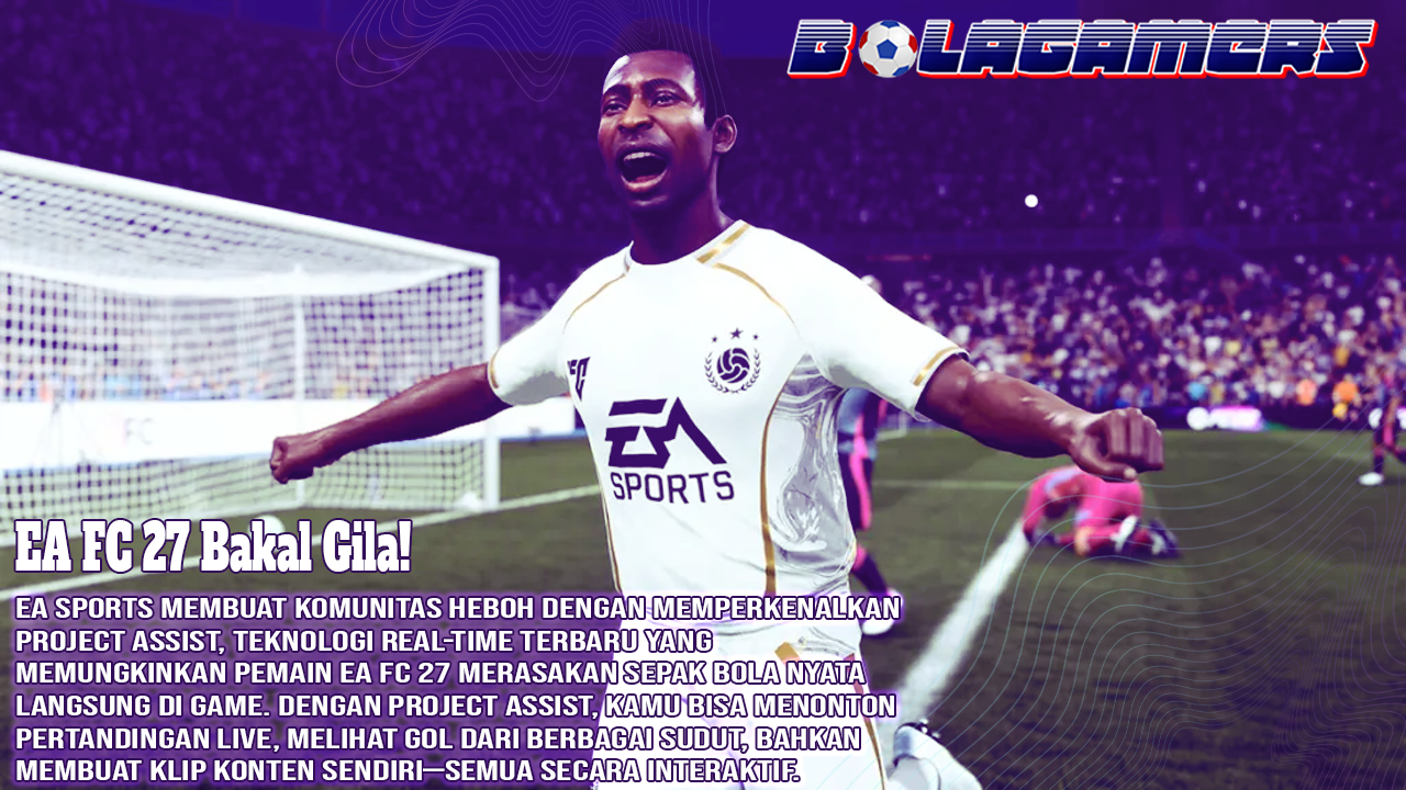 EA FC 27 Bakal Gila! Project Assist Bawa Sepak Bola Real-Time ke Game Kamu
