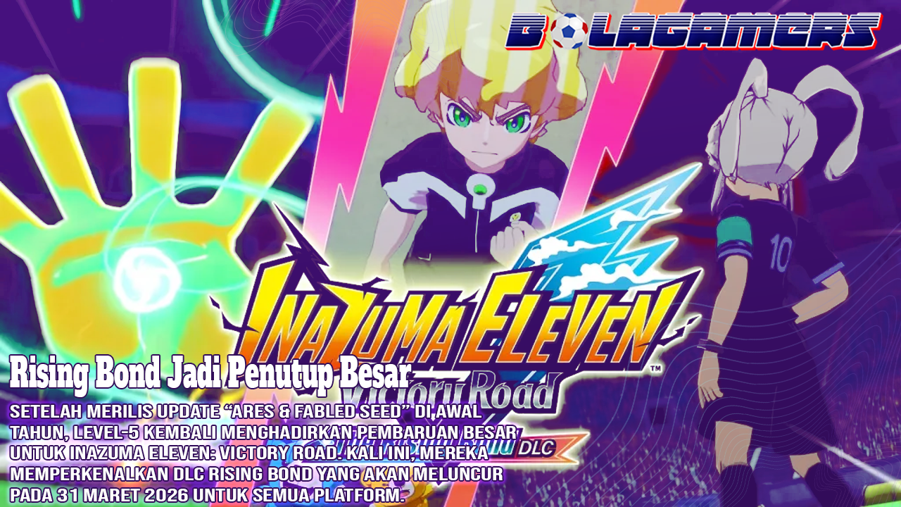 Orion Resmi Tamat! Rising Bond Jadi Penutup Besar Inazuma Eleven Victory Road