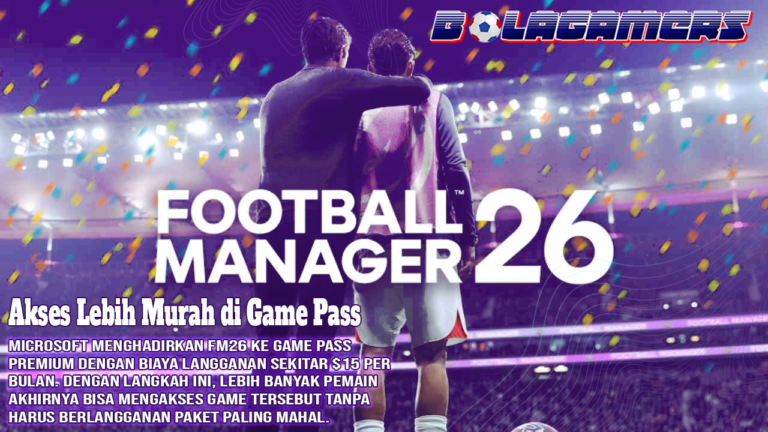 Football Manager 26 Bangkit Lagi Akses Lebih Murah di Game Pass Bisa Jadi Titik Balik