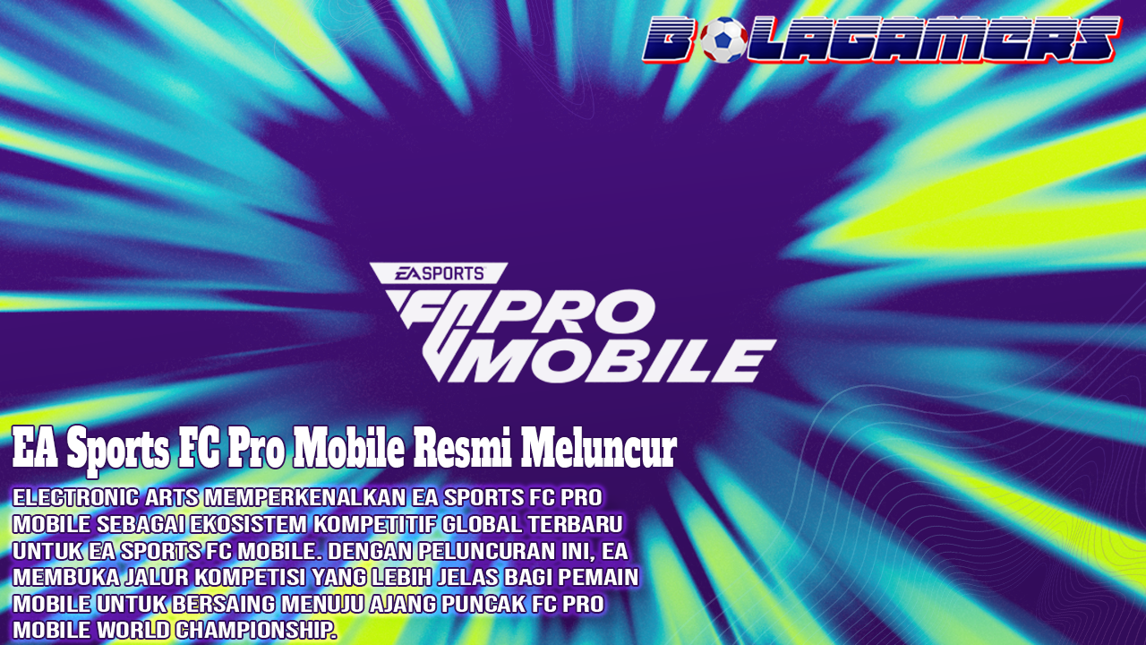 EA Sports FC Pro Mobile Resmi Meluncur, Buka Jalan Pemain Menuju Panggung Esports Dunia